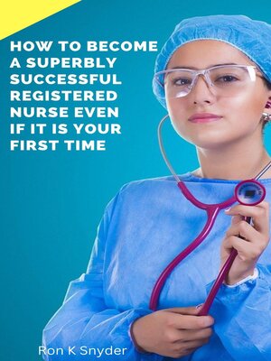 cover image of How to Become a Superbly Successful Registered Nurse Even If It Is Your First Time